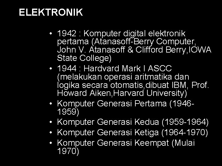 ELEKTRONIK • 1942 : Komputer digital elektronik pertama (Atanasoff-Berry Computer, John V. Atanasoff &