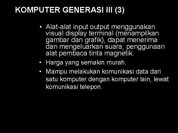 KOMPUTER GENERASI III (3) • Alat-alat input output menggunakan visual display terminal (menampilkan gambar