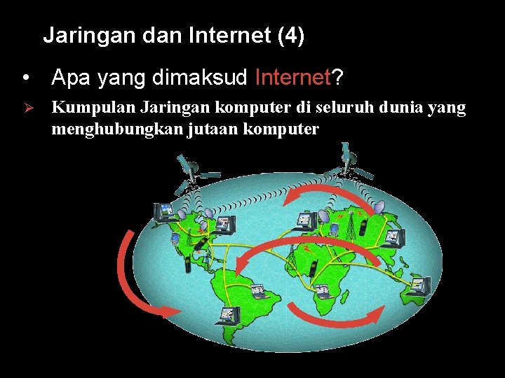 Jaringan dan Internet (4) • Apa yang dimaksud Internet? Ø Kumpulan Jaringan komputer di