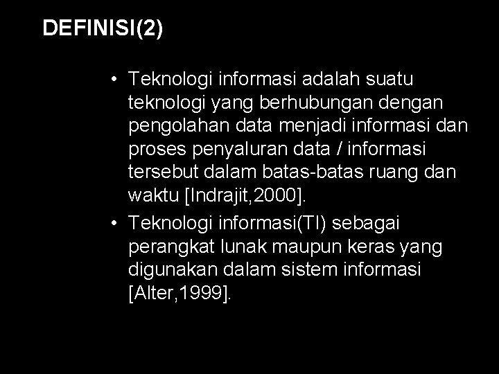 DEFINISI(2) • Teknologi informasi adalah suatu teknologi yang berhubungan dengan pengolahan data menjadi informasi
