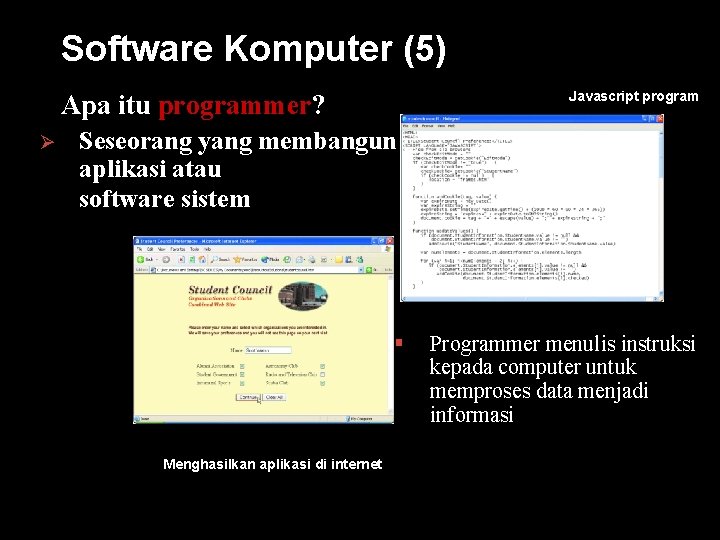 Software Komputer (5) Javascript program Apa itu programmer? Ø Seseorang yang membangun aplikasi atau