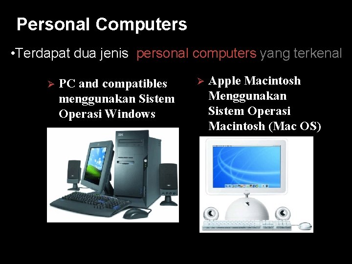 Personal Computers • Terdapat dua jenis personal computers yang terkenal Ø PC and compatibles