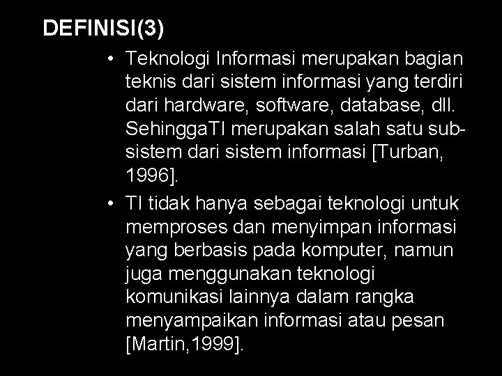 DEFINISI(3) • Teknologi Informasi merupakan bagian teknis dari sistem informasi yang terdiri dari hardware,