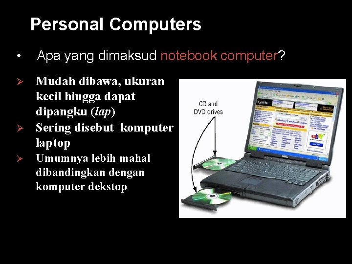 Personal Computers • Apa yang dimaksud notebook computer? Ø Mudah dibawa, ukuran kecil hingga