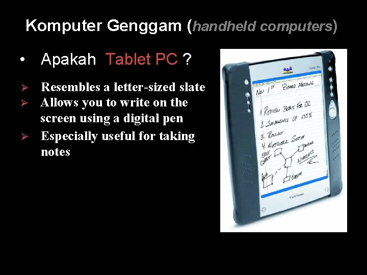 Komputer Genggam (handheld computers) • Apakah Tablet PC ? Ø Ø Ø Resembles a