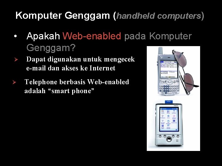 Komputer Genggam (handheld computers) • Apakah Web-enabled pada Komputer Genggam? Ø Ø Dapat digunakan