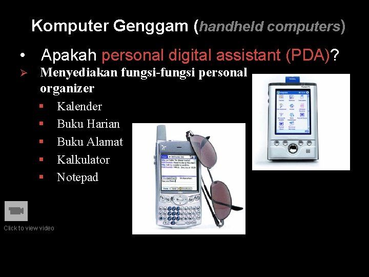 Komputer Genggam (handheld computers) • Apakah personal digital assistant (PDA)? Ø Menyediakan fungsi-fungsi personal