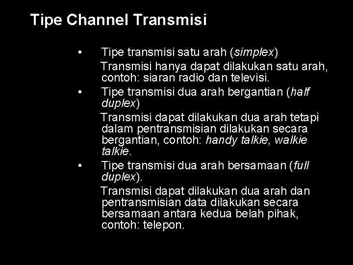 Tipe Channel Transmisi • • • Tipe transmisi satu arah (simplex) Transmisi hanya dapat