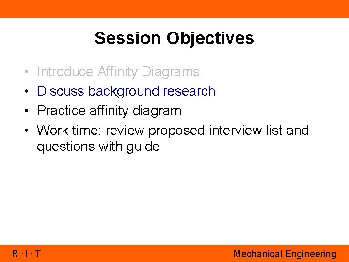 Session Objectives • • Introduce Affinity Diagrams Discuss background research Practice affinity diagram Work