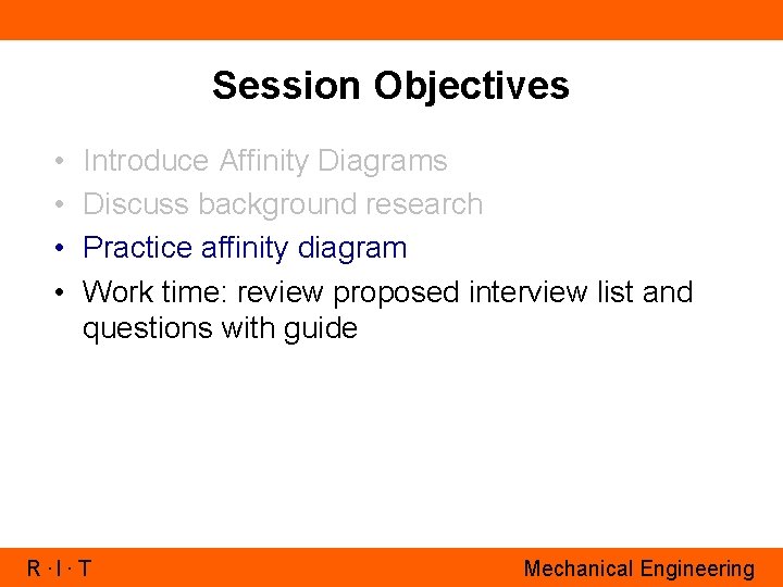 Session Objectives • • Introduce Affinity Diagrams Discuss background research Practice affinity diagram Work