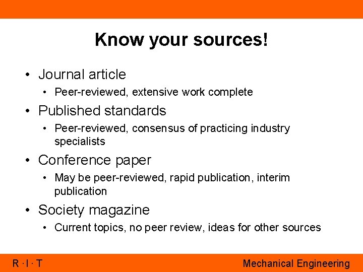 Know your sources! • Journal article • Peer-reviewed, extensive work complete • Published standards