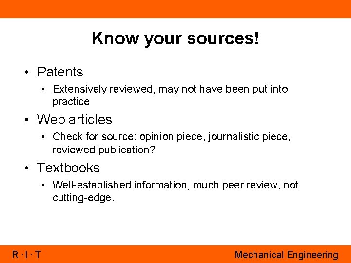 Know your sources! • Patents • Extensively reviewed, may not have been put into