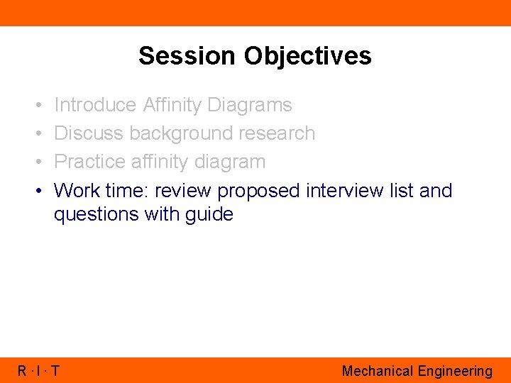 Session Objectives • • Introduce Affinity Diagrams Discuss background research Practice affinity diagram Work