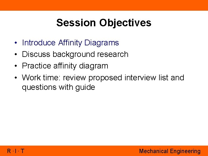 Session Objectives • • Introduce Affinity Diagrams Discuss background research Practice affinity diagram Work