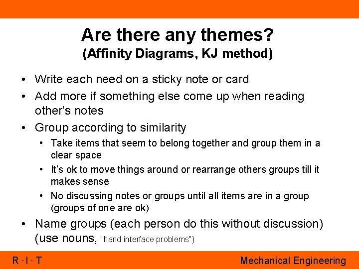 Are there any themes? (Affinity Diagrams, KJ method) • Write each need on a