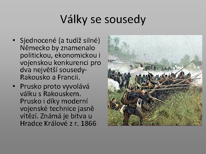 Války se sousedy • Sjednocené (a tudíž silné) Německo by znamenalo politickou, ekonomickou i