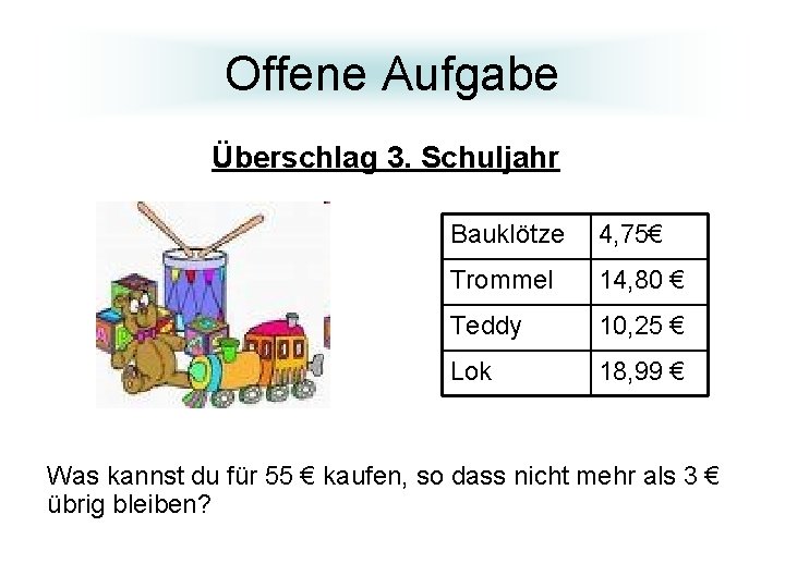 Offene Aufgabe Überschlag 3. Schuljahr Bauklötze 4, 75€ Trommel 14, 80 € Teddy 10,