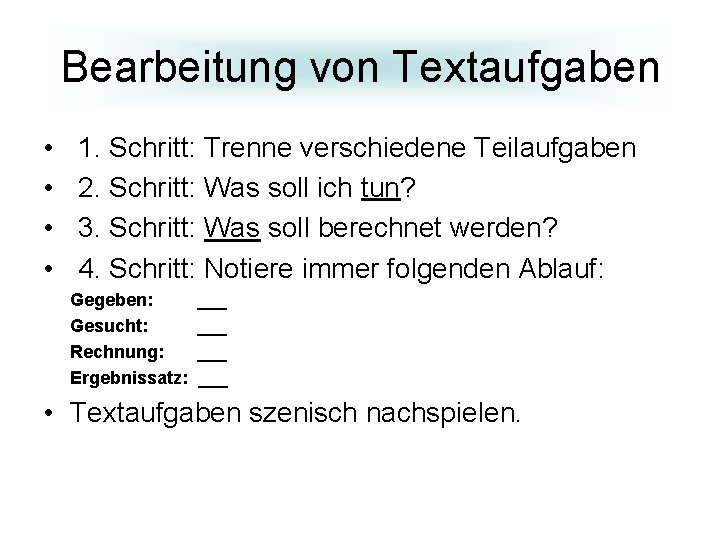 Bearbeitung von Textaufgaben • • 1. Schritt: Trenne verschiedene Teilaufgaben 2. Schritt: Was soll