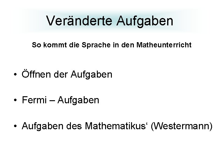 Veränderte Aufgaben So kommt die Sprache in den Matheunterricht • Öffnen der Aufgaben •