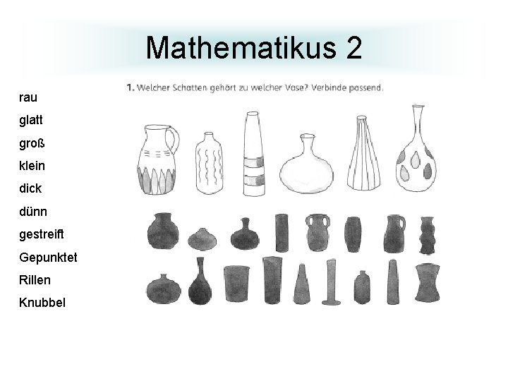 Mathematikus 2 rau glatt groß klein dick dünn gestreift Gepunktet Rillen Knubbel 