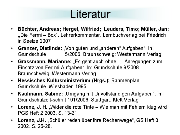 Literatur • Büchter, Andreas; Herget, Wilfried; Leuders, Timo; Müller, Jan: „Die Fermi – Box“.