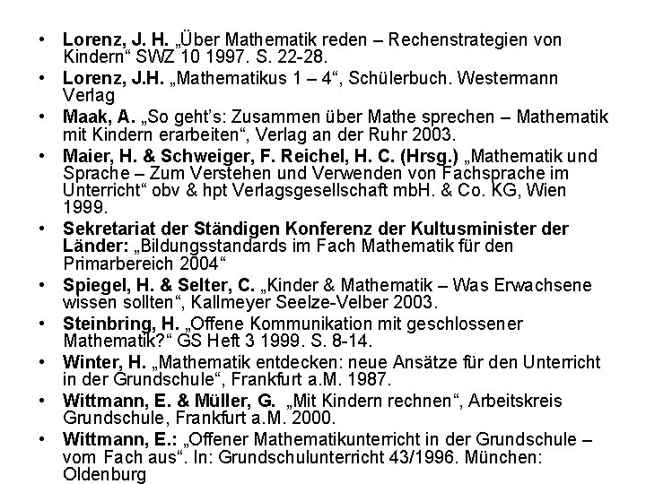  • Lorenz, J. H. „Über Mathematik reden – Rechenstrategien von Kindern“ SWZ 10