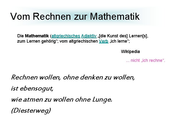 Vom Rechnen zur Mathematik Die Mathematik (altgriechisches Adjektiv „[die Kunst des] Lernen[s], zum Lernen