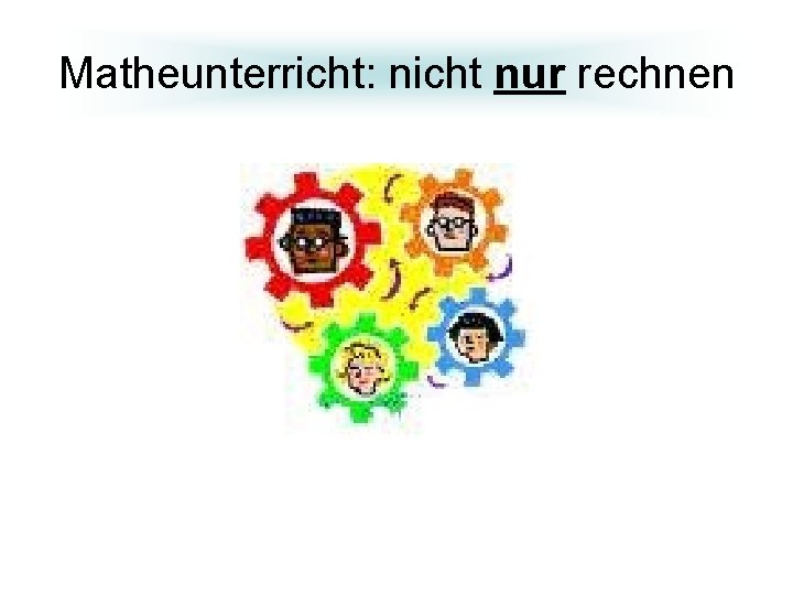 Matheunterricht: nicht nur rechnen 