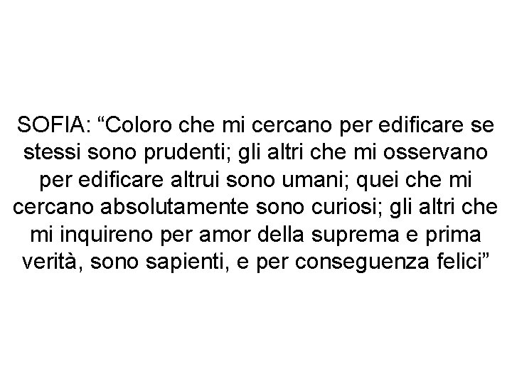 SOFIA: “Coloro che mi cercano per edificare se stessi sono prudenti; gli altri che
