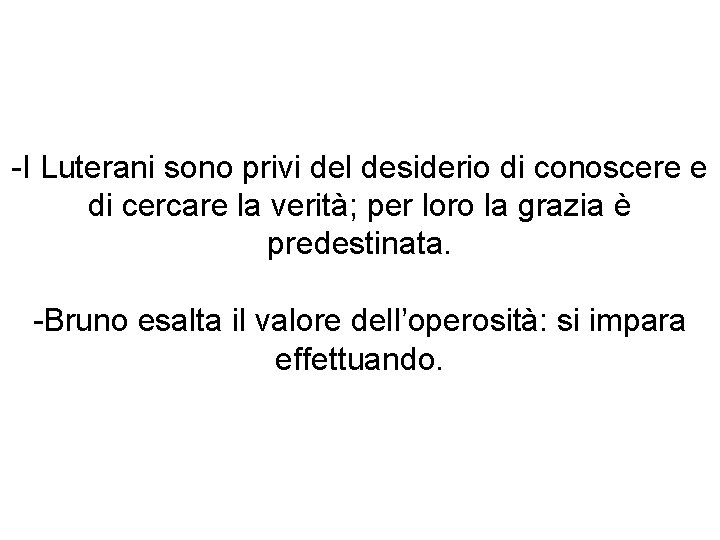 -I Luterani sono privi del desiderio di conoscere e di cercare la verità; per