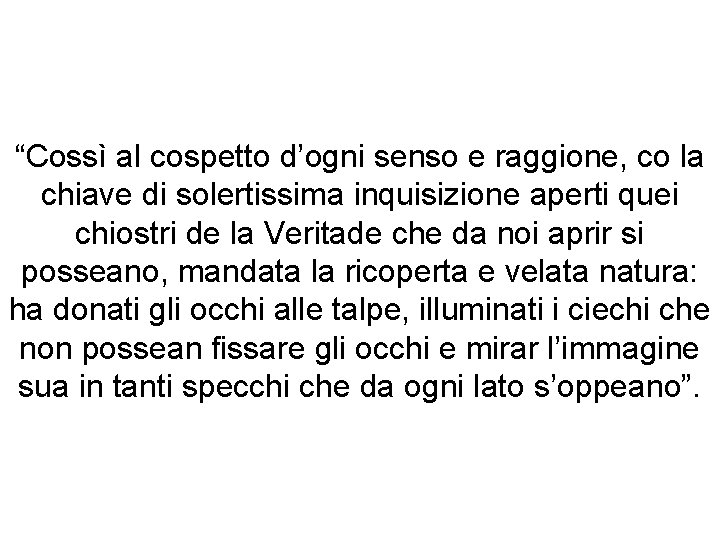 “Cossì al cospetto d’ogni senso e raggione, co la chiave di solertissima inquisizione aperti