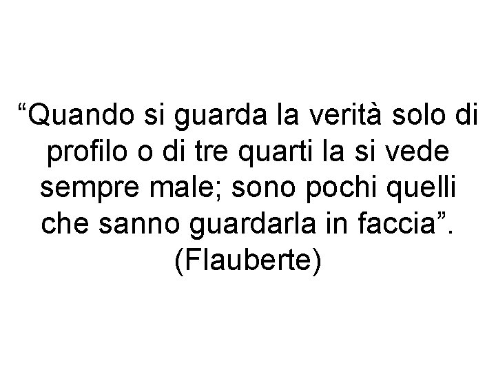 “Quando si guarda la verità solo di profilo o di tre quarti la si