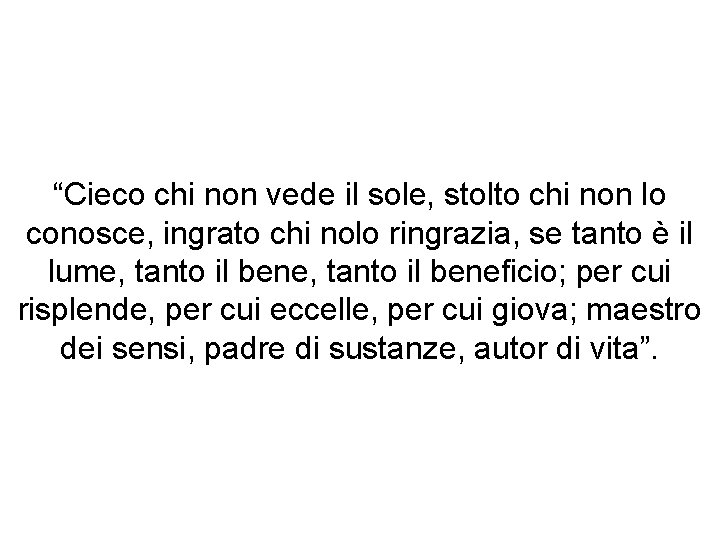 “Cieco chi non vede il sole, stolto chi non lo conosce, ingrato chi nolo