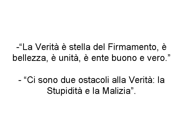 -“La Verità è stella del Firmamento, è bellezza, è unità, è ente buono e