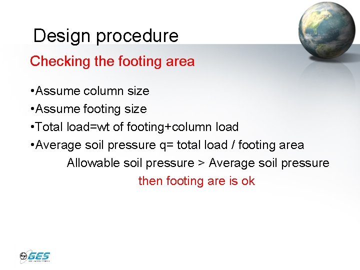 Design procedure Checking the footing area • Assume column size • Assume footing size