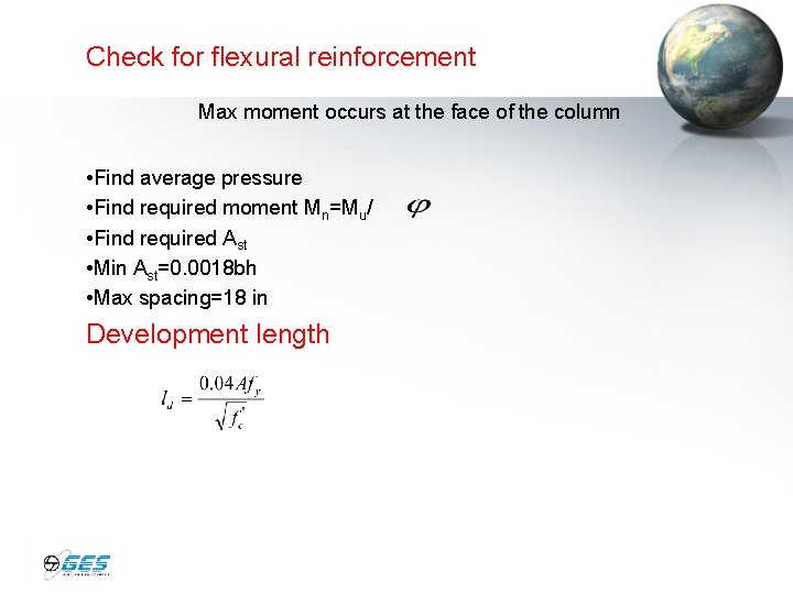 Check for flexural reinforcement Max moment occurs at the face of the column •