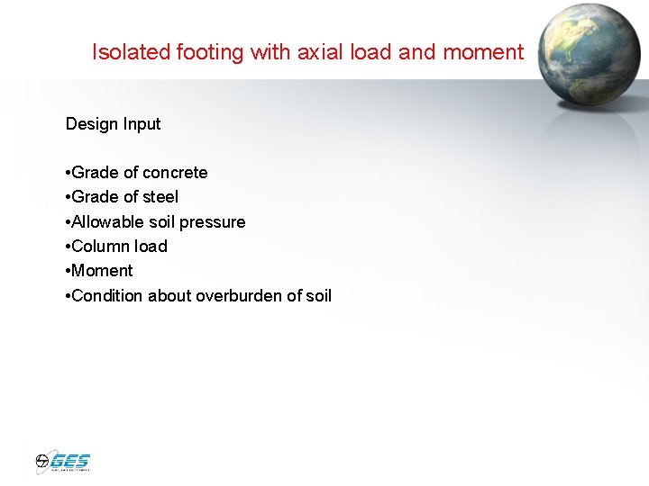 Isolated footing with axial load and moment Design Input • Grade of concrete •