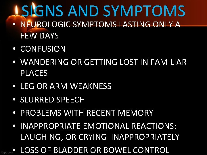 SIGNS AND SYMPTOMS • NEUROLOGIC SYMPTOMS LASTING ONLY A FEW DAYS • CONFUSION •