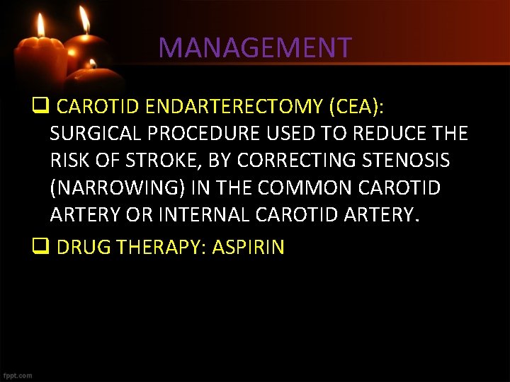 MANAGEMENT q CAROTID ENDARTERECTOMY (CEA): SURGICAL PROCEDURE USED TO REDUCE THE RISK OF STROKE,