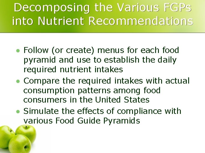Decomposing the Various FGPs into Nutrient Recommendations l l l Follow (or create) menus