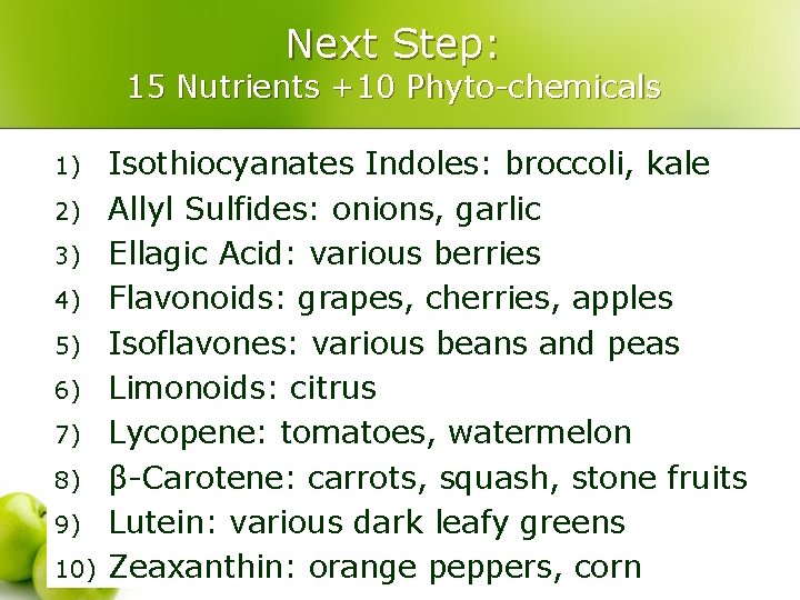 Next Step: 15 Nutrients +10 Phyto-chemicals 1) 2) 3) 4) 5) 6) 7) 8)
