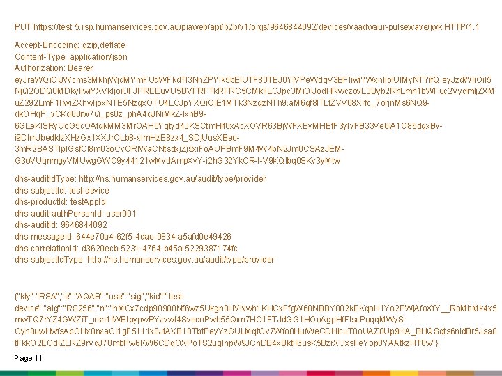 PUT https: //test. 5. rsp. humanservices. gov. au/piaweb/api/b 2 b/v 1/orgs/9646844092/devices/vaadwaur-pulsewave/jwk HTTP/1. 1 Accept-Encoding: