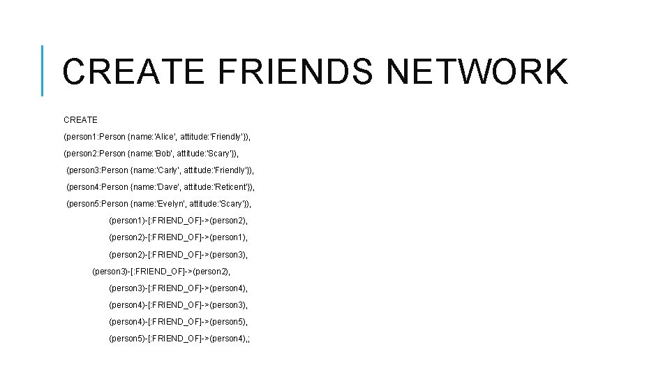 CREATE FRIENDS NETWORK CREATE (person 1: Person {name: 'Alice', attitude: 'Friendly'}), (person 2: Person