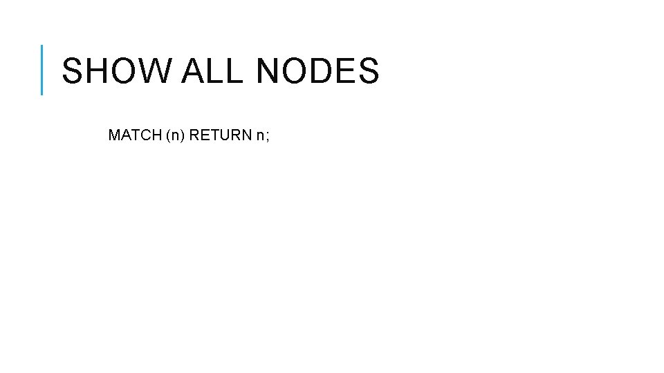 SHOW ALL NODES MATCH (n) RETURN n; 