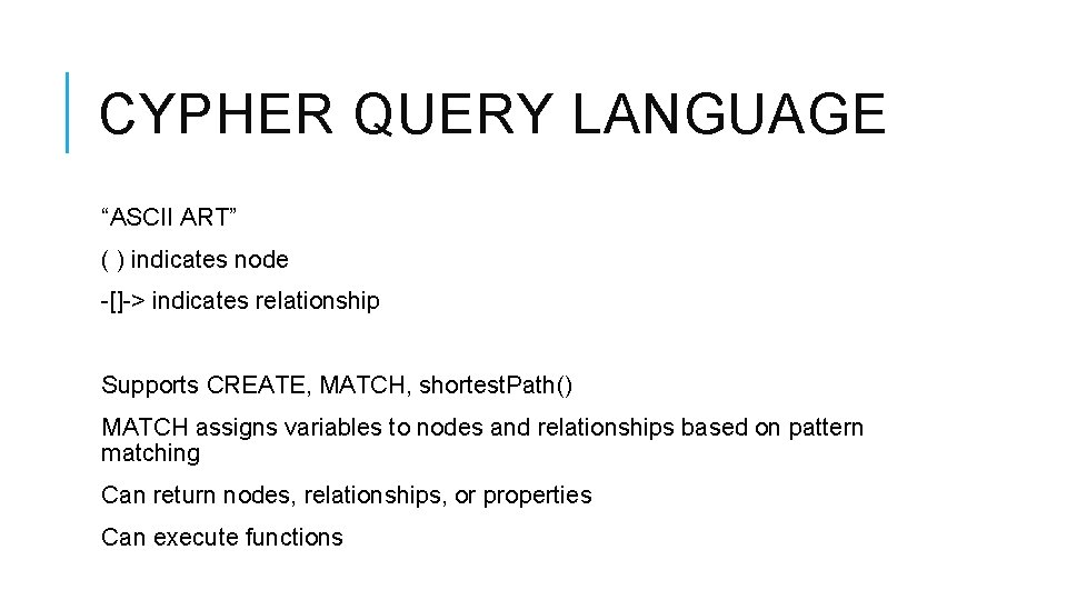 CYPHER QUERY LANGUAGE “ASCII ART” ( ) indicates node -[]-> indicates relationship Supports CREATE,