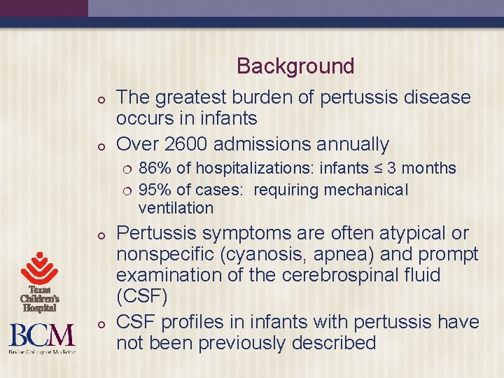 Background ¢ ¢ The greatest burden of pertussis disease occurs in infants Over 2600