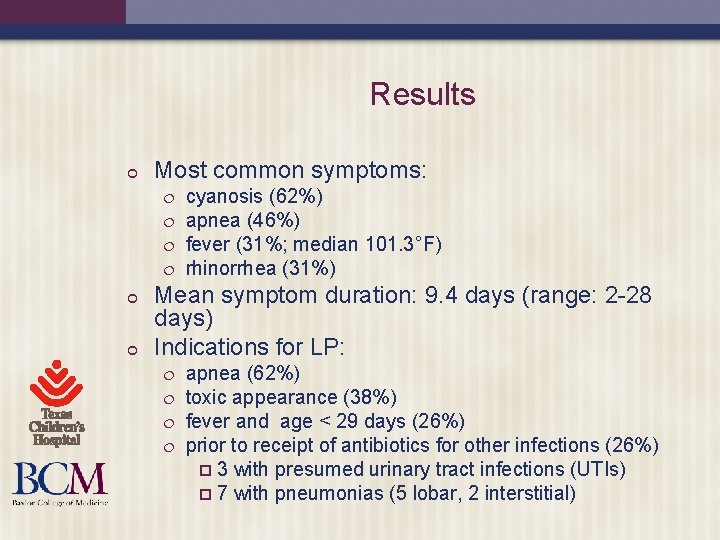 Results ¢ Most common symptoms: ¦ ¦ ¢ ¢ cyanosis (62%) apnea (46%) fever