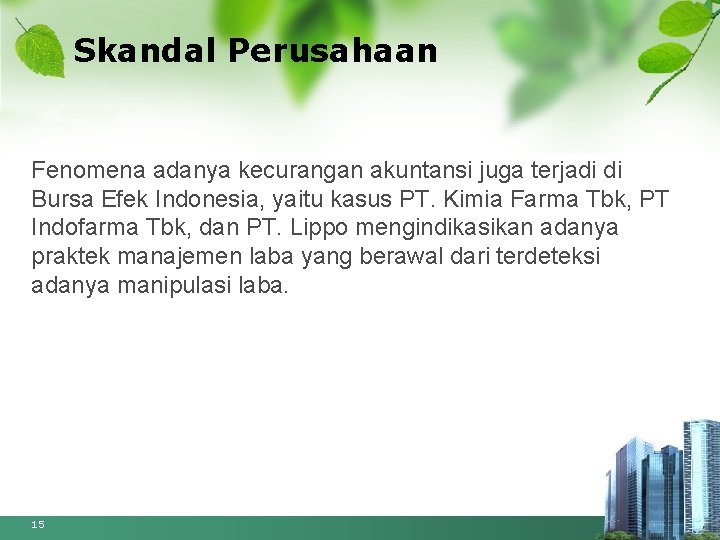 Skandal Perusahaan Fenomena adanya kecurangan akuntansi juga terjadi di Bursa Efek Indonesia, yaitu kasus