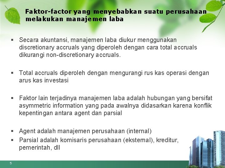 Faktor-factor yang menyebabkan suatu perusahaan melakukan manajemen laba § Secara akuntansi, manajemen laba diukur