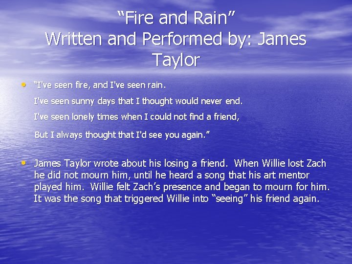 “Fire and Rain” Written and Performed by: James Taylor • “I've seen fire, and